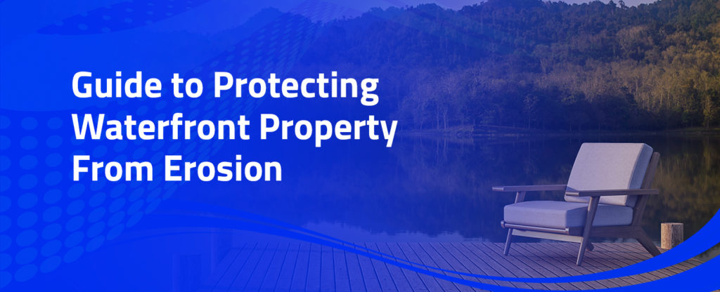 Guide to Protecting Waterfront Property from Erosion